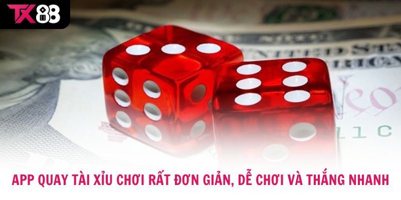 App quay tài xỉu chơi rất đơn giản, dễ chơi và thắng nhanh