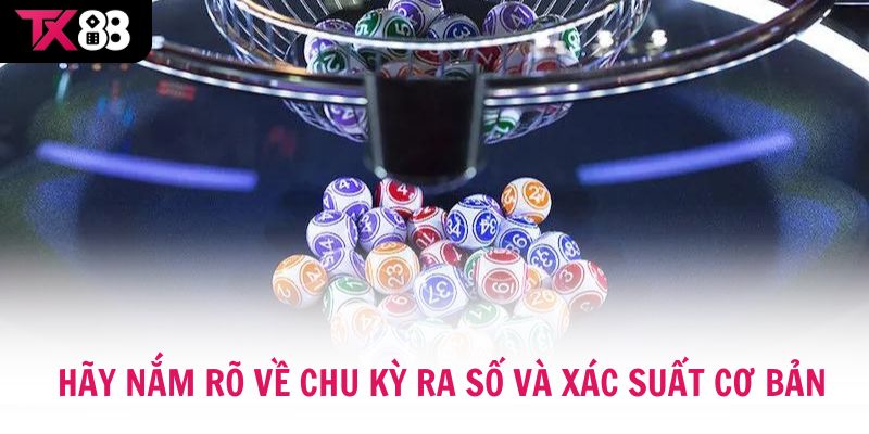 Hãy cố gắng nắm rõ về chu kỳ ra số và xác suất cơ bản