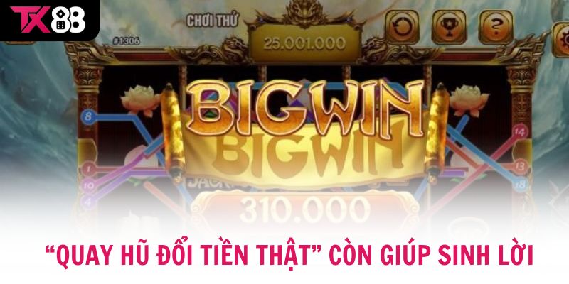 Quay hũ đổi tiền thật vừa mang tính giải trí, vừa giúp sinh lời 