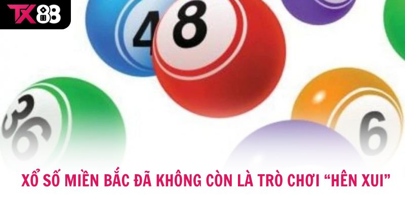 Xổ số miền Bắc đã không còn là trò chơi “hên xui”